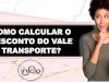 COMO CALCULAR O DESCONTO DO VALE TRANSPORTE?