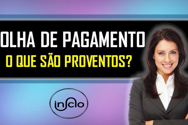 FOLHA DE PAGAMENTO: O QUE SÃO PROVENTOS? 