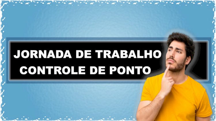 JORNADA DE TRABALHO -  CONTROLE DE PONTO